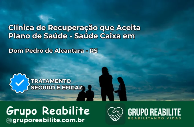Clínica de Recuperação Saúde Caixa em Dom Pedro de Alcântara – RS | Cobertura 100%
