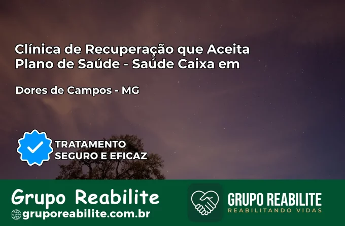 Clínica de Recuperação Saúde Caixa em Dores de Campos – MG | Cobertura 100%
