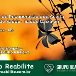 Clínica de Recuperação Saúde Caixa em Douradina – MS | Cobertura 100%