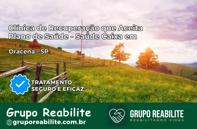 Clínica de Recuperação Saúde Caixa em Dracena – SP | Cobertura 100%