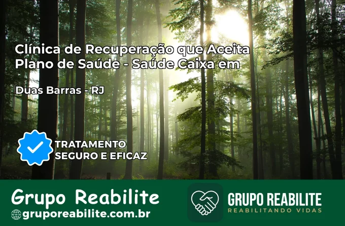 Clínica de Recuperação Saúde Caixa em Duas Barras – RJ | Cobertura 100%