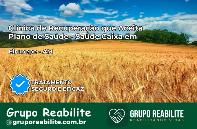 Clínica de Recuperação Saúde Caixa em Eirunepé – AM | Cobertura 100%