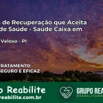 Clínica de Recuperação Saúde Caixa em Elesbão Veloso – PI | Cobertura 100%