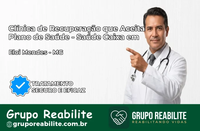 Clínica de Recuperação Saúde Caixa em Elói Mendes – MG | Cobertura 100%