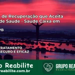 Clínica de Recuperação Saúde Caixa em Emas – PB | Cobertura 100%