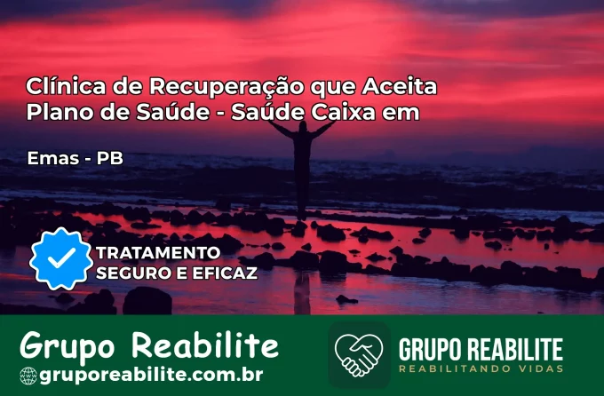 Clínica de Recuperação Saúde Caixa em Emas – PB | Cobertura 100%
