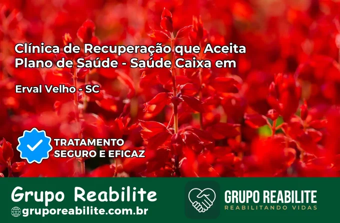Clínica de Recuperação Saúde Caixa em Erval Velho – SC | Cobertura 100%