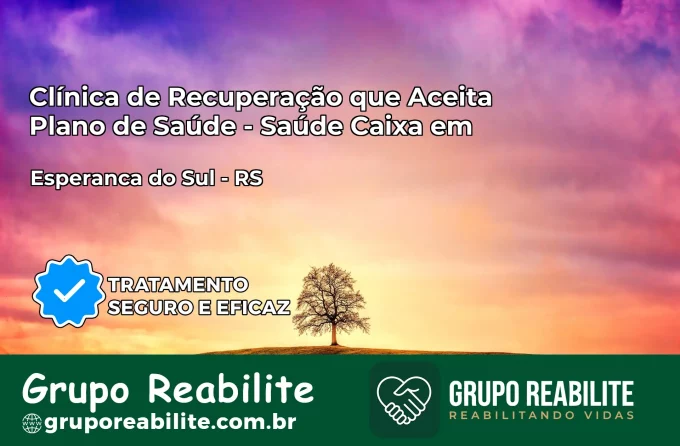 Clínica de Recuperação Saúde Caixa em Esperança do Sul – RS | Cobertura 100%