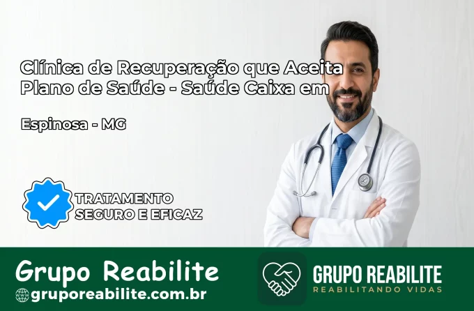 Clínica de Recuperação Saúde Caixa em Espinosa – MG | Cobertura 100%