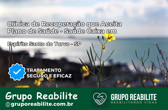 Clínica de Recuperação Saúde Caixa em Espírito Santo do Turvo – SP | Cobertura 100%