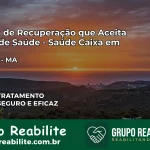 Clínica de Recuperação Saúde Caixa em Estreito – MA | Cobertura 100%