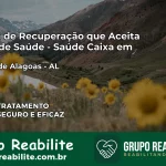 Clínica de Recuperação Saúde Caixa em Estrela de Alagoas – AL | Cobertura 100%