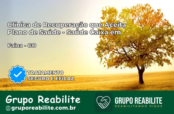Clínica de Recuperação Saúde Caixa em Faina – GO | Cobertura 100%