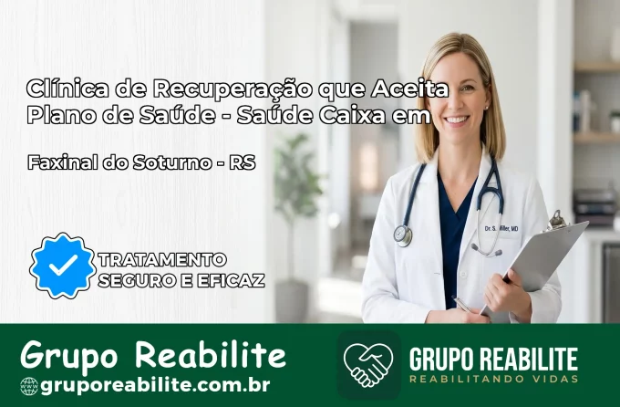 Clínica de Recuperação Saúde Caixa em Faxinal do Soturno – RS | Cobertura 100%