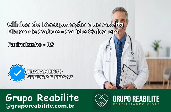 Clínica de Recuperação Saúde Caixa em Faxinalzinho – RS | Cobertura 100%