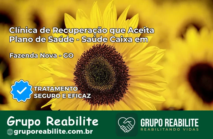 Clínica de Recuperação Saúde Caixa em Fazenda Nova – GO | Cobertura 100%