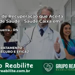 Clínica de Recuperação Saúde Caixa em Felipe Guerra – RN | Cobertura 100%