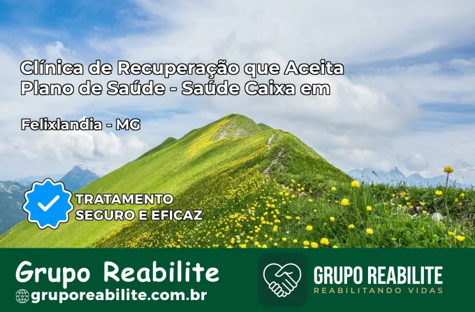 Clínica de Recuperação Saúde Caixa em Felixlândia – MG | Cobertura 100%