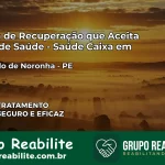 Clínica de Recuperação Saúde Caixa em Fernando de Noronha – PE | Cobertura 100%