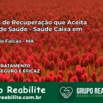 Clínica de Recuperação Saúde Caixa em Fernando Falcão – MA | Cobertura 100%