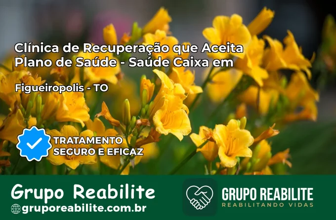 Clínica de Recuperação Saúde Caixa em Figueirópolis – TO | Cobertura 100%