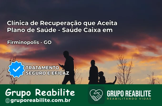 Clínica de Recuperação Saúde Caixa em Firminópolis – GO | Cobertura 100%