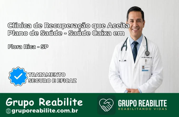 Clínica de Recuperação Saúde Caixa em Flora Rica – SP | Cobertura 100%