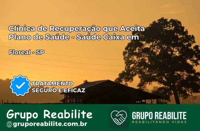 Clínica de Recuperação Saúde Caixa em Floreal – SP | Cobertura 100%