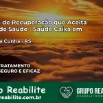Clínica de Recuperação Saúde Caixa em Flores da Cunha – RS | Cobertura 100%