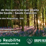 Clínica de Recuperação Saúde Caixa em Fortaleza dos Nogueiras – MA | Cobertura 100%