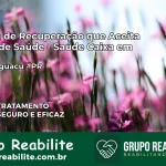 Clínica de Recuperação Saúde Caixa em Foz do Iguaçu – PR | Cobertura 100%