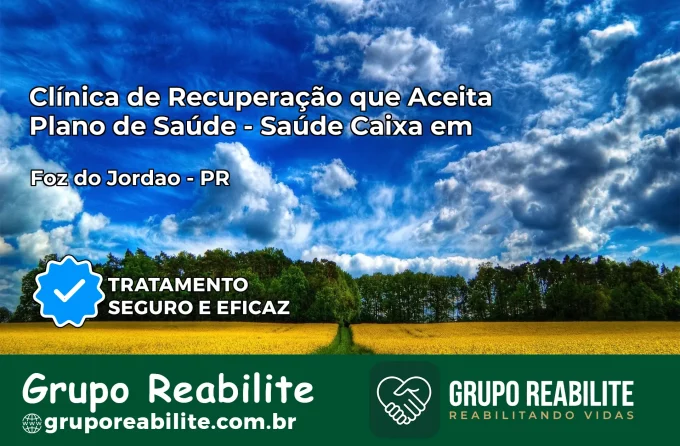 Clínica de Recuperação Saúde Caixa em Foz do Jordão – PR | Cobertura 100%