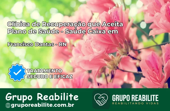 Clínica de Recuperação Saúde Caixa em Francisco Dantas – RN | Cobertura 100%