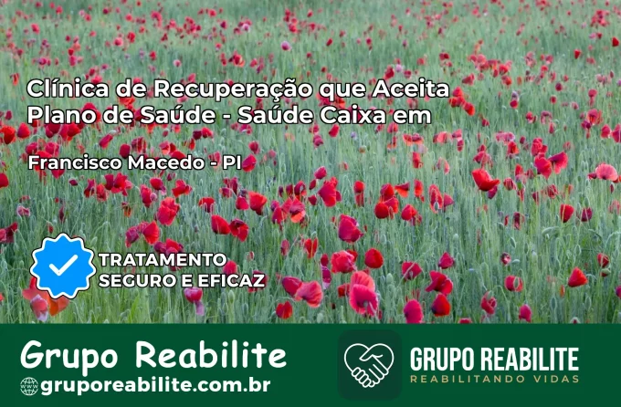 Clínica de Recuperação Saúde Caixa em Francisco Macedo – PI | Cobertura 100%