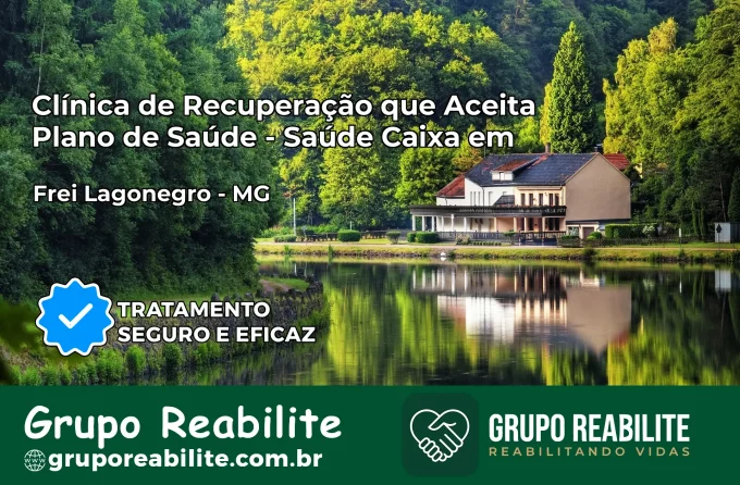 Clínica de Recuperação Saúde Caixa em Frei Lagonegro – MG | Cobertura 100%