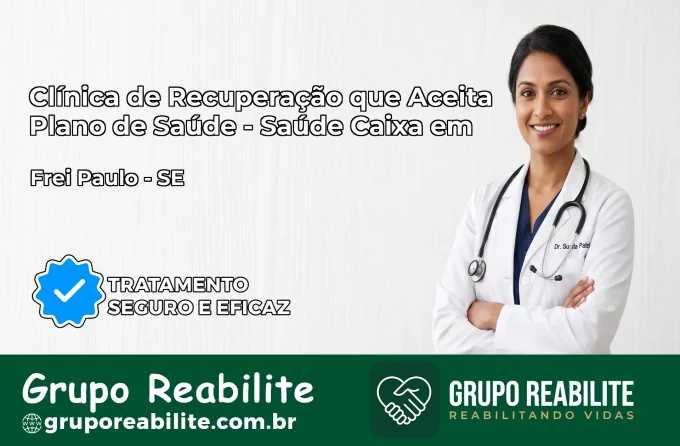 Clínica de Recuperação Saúde Caixa em Frei Paulo – SE | Cobertura 100%