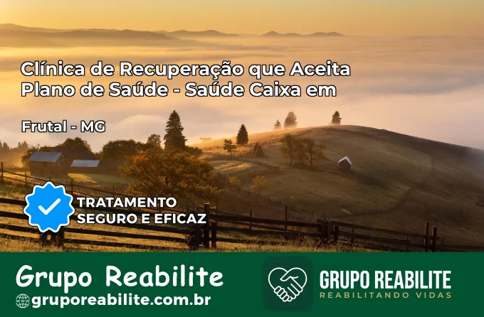 Clínica de Recuperação Saúde Caixa em Frutal – MG | Cobertura 100%