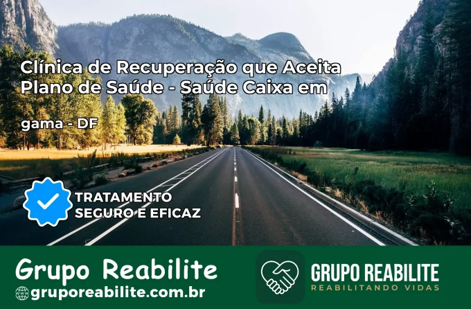 Clínica de Recuperação Saúde Caixa em gama – DF | Cobertura 100%