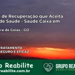 Clínica de Recuperação Saúde Caixa em Gameleira de Goiás – GO | Cobertura 100%