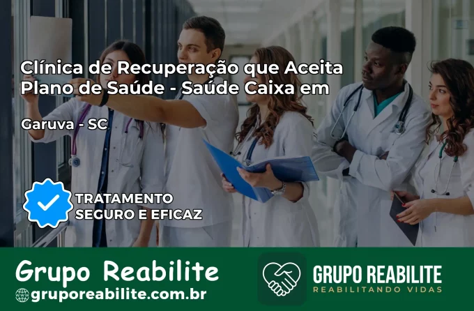 Clínica de Recuperação Saúde Caixa em Garuva – SC | Cobertura 100%