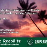 Clínica de Recuperação Saúde Caixa em Gaurama – RS | Cobertura 100%