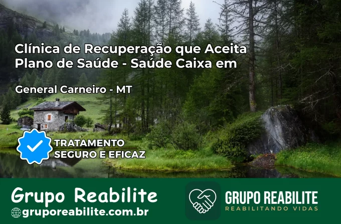 Clínica de Recuperação Saúde Caixa em General Carneiro – MT | Cobertura 100%