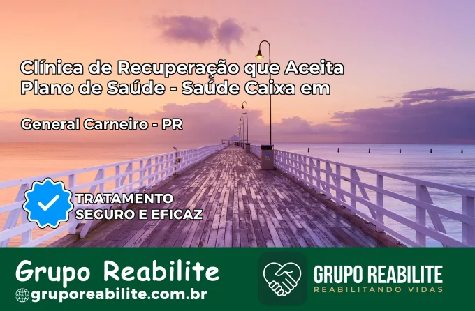Clínica de Recuperação Saúde Caixa em General Carneiro – PR | Cobertura 100%
