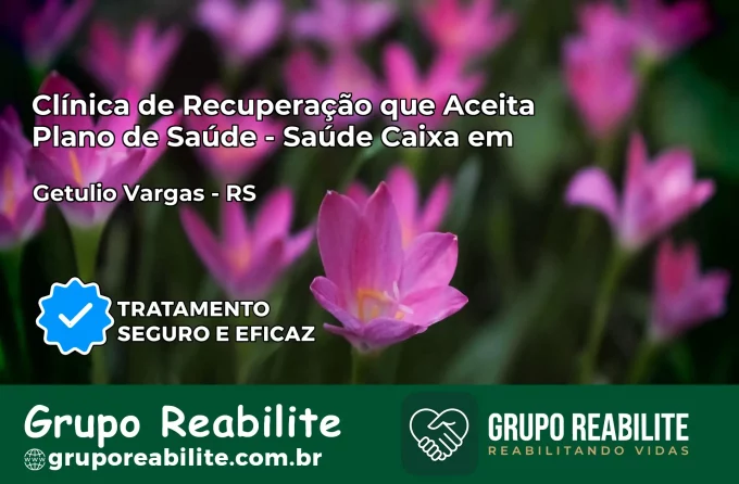 Clínica de Recuperação Saúde Caixa em Getúlio Vargas – RS | Cobertura 100%