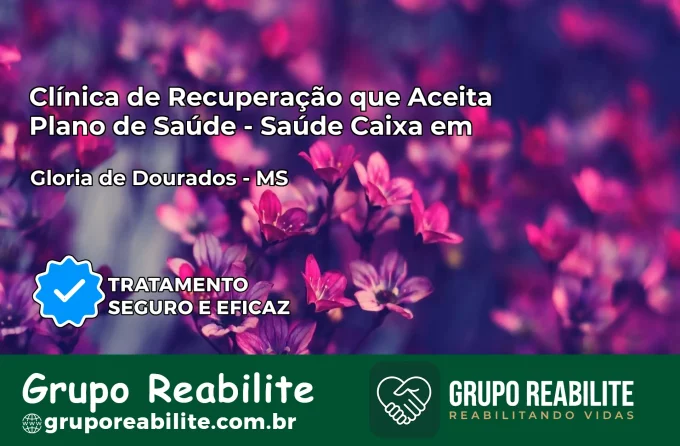 Clínica de Recuperação Saúde Caixa em Glória de Dourados – MS | Cobertura 100%
