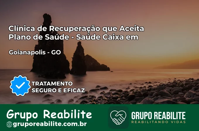 Clínica de Recuperação Saúde Caixa em Goianápolis – GO | Cobertura 100%