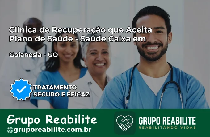 Clínica de Recuperação Saúde Caixa em Goianésia – GO | Cobertura 100%