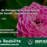 Clínica de Recuperação Saúde Caixa em Goianira – GO | Cobertura 100%