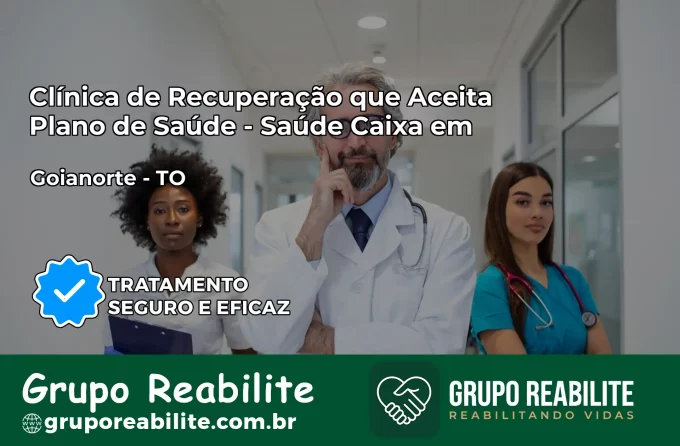 Clínica de Recuperação Saúde Caixa em Goianorte – TO | Cobertura 100%