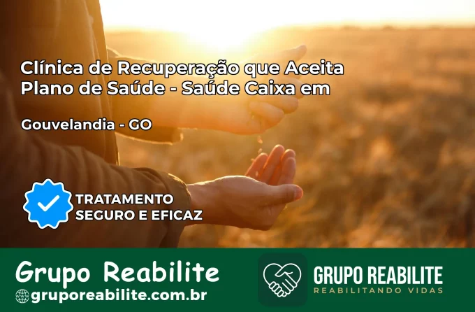 Clínica de Recuperação Saúde Caixa em Gouvelândia – GO | Cobertura 100%